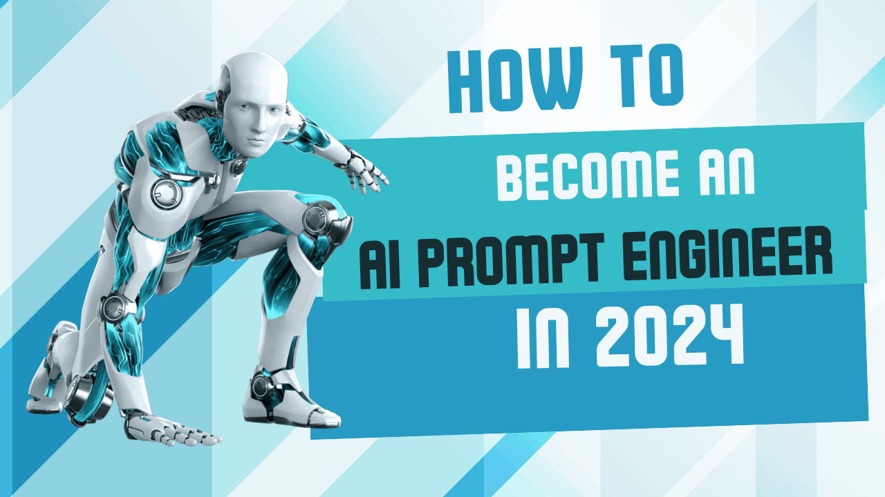 How to become an ai prompt engineer in 2024